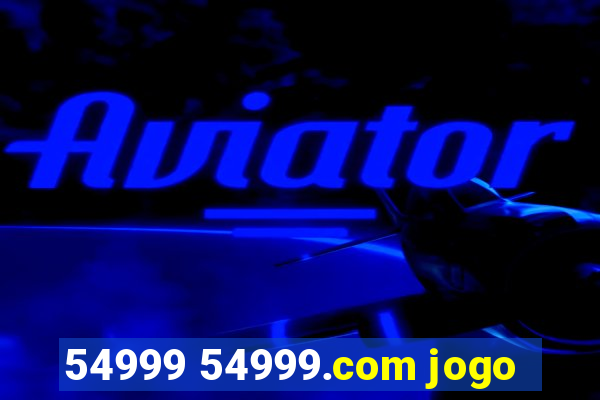 54999 54999.com jogo